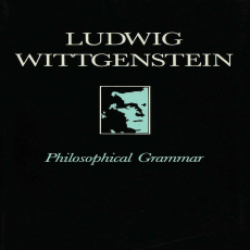 Wittgenstein, Ludwig - Philosophical Grammar (Blackwell, 1974) Wittgenstein, Ludwig - Philosophical Grammar (Blackwell, 1974)